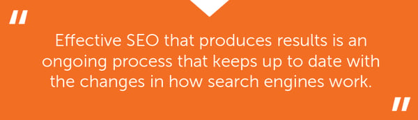 "Effective SEO that produces results is an ongoing process that keeps up to date with the changes in how search engines work."