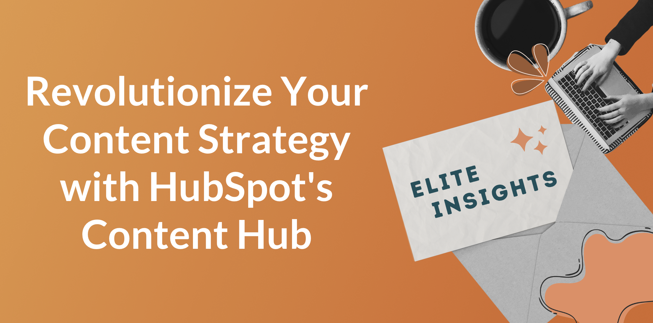 Revolutionize Your Content Strategy with HubSpot's Content Hub